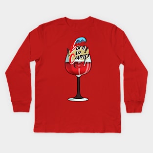 Camping and wine. Born to camp and enjoy wine. Camper lover gift idea Kids Long Sleeve T-Shirt